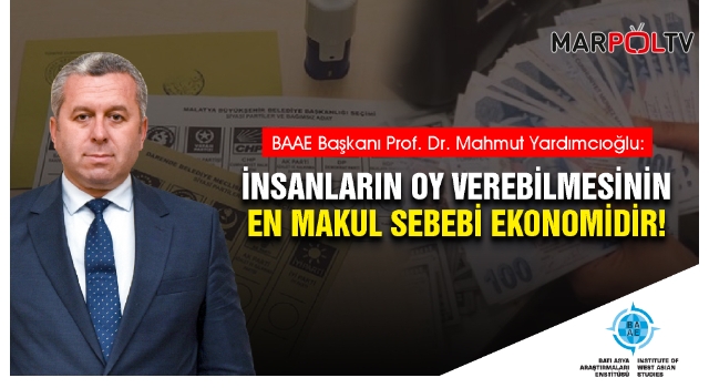 Yardımcıoğlu: İnsanların Oy Verebilmesinin En Makul Sebebi Ekonomidir!