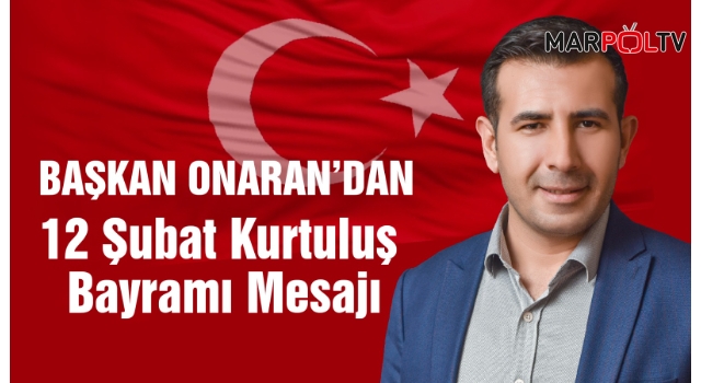 Başkan Onaran’dan 12 Şubat Kurtuluş Bayramı Mesajı