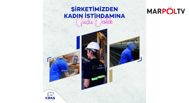 Kipaş Holding’ten Kadın İstihdamına Güçlü Destek