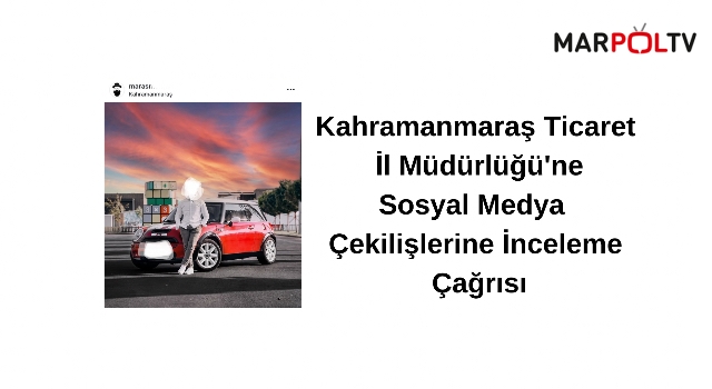 Kahramanmaraş Ticaret İl Müdürlüğü'ne Sosyal Medya Çekilişlerine İnceleme Çağrısı