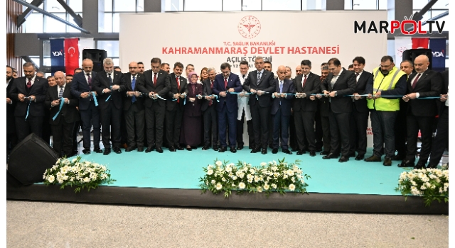 Kahramanmaraş Devlet Hastanesi Hizmete Açıldı