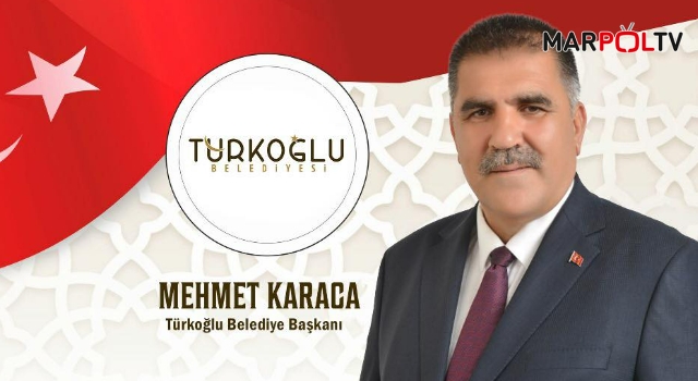 Türkoğlu Belediye Başkanı Mehmet Karaca’dan 12 Şubat Kurtuluş Bayramı Mesajı